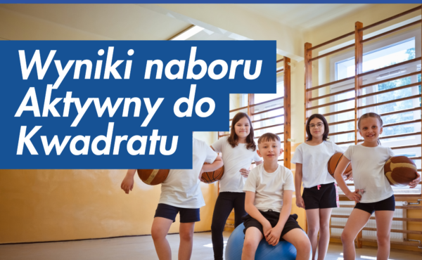 WYNIKI REKRUTACJI DO PROGRAMU AKTYWNY DO KWADRATU Z DNIA 21.08.2024 R.