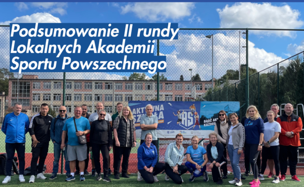 Podsumowanie II rundy Lokalnych Akademii Sportu Powszechnego